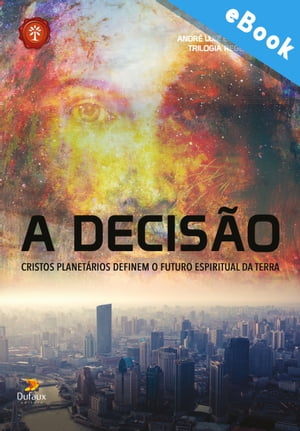 A decisão: Cristos planetários definem o futuro espiritual da terra