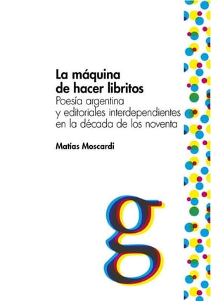 La m?quina de hacer libritos Poes?a argentina y 