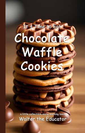 It's Time to Eat Chocolate Waffle Cookies【電子書籍】[ Walter the Educator ]
