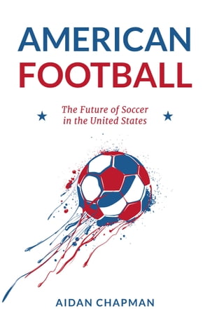 American Football The Future of Soccer in the Un