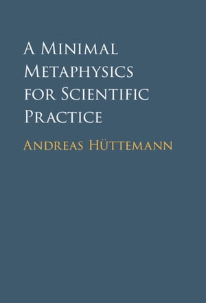 A Minimal Metaphysics for Scientific PracticeŻҽҡ[ Andreas H?ttemann ]