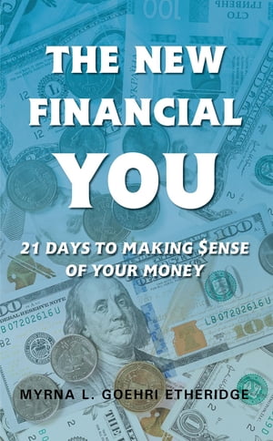 THE NEW FINANCIAL YOU 21 DAYS TO MAKING $ENSE OF YOUR MONEYŻҽҡ[ MYRNA L. GOEHRI ETHERIDGE ]