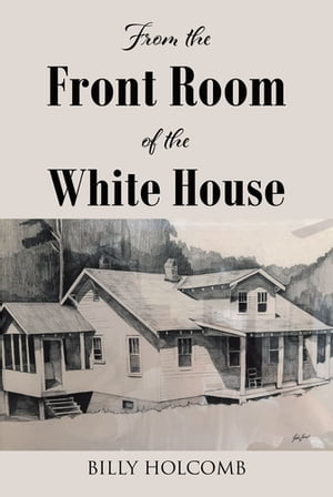 From The Front Room Of The White House【電子書籍】 William Holcomb