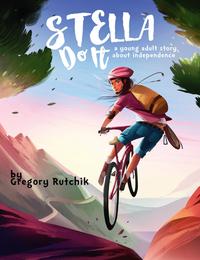 Stella Do It A Young Adult Story About Independence【電子書籍】[ Gregory Alan Rutchik ]