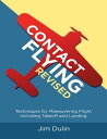 Contact Flying Revised: Techniques for Maneuvering Flight Including Takeoff and Landing【電子書籍】 Jim Dulin