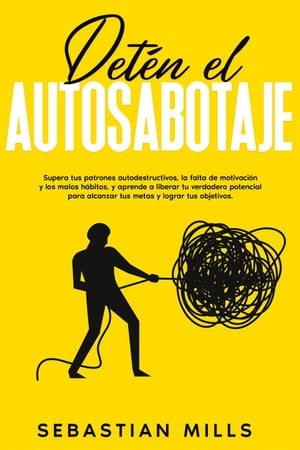 Det?n el autosabotaje: Supera tus patrones autodestructivos, la falta de motivaci?n y los malos h?bitos, y aprende a liberar tu verdadero potencial para alcanzar tus metas y lograr tus objetivos.