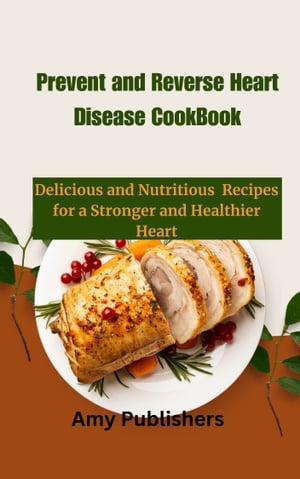 Prevent and Reverse Heart Disease Cookbook