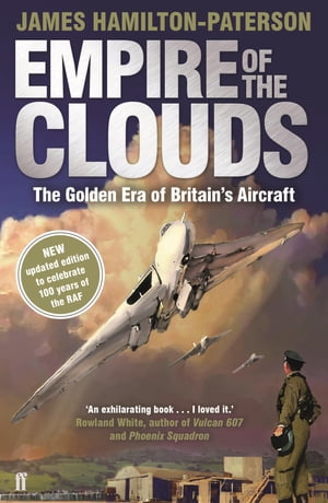 Empire of the Clouds: When Britain's Aircraft Ruled the World When Britain's Aircraft Ruled the World【電子書籍】[ James Hamilton-Paterson ]