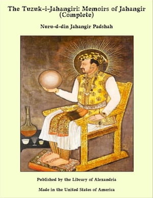 The Tuzuk-i-Jahangiri: Memoirs of Jahangir (Complete)