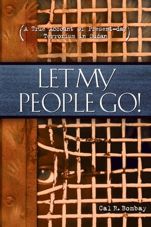 Let My People Go A True Account of Present-Day Terrorism in Sudan【電子書籍】[ Cal Bom...