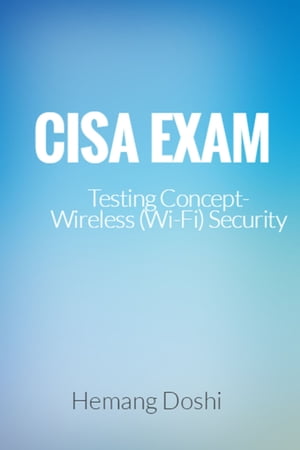 CISA EXAM-Testing Concept-Wireless (Wi-Fi) Secur