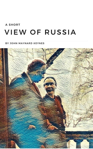 A Short View of Russia【電子書籍】[ John Maynard Keynes ]