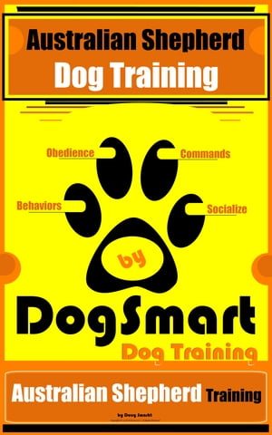 Australian Shepherd Dog Training | Obedience | Commands | Behaviors | Socialize