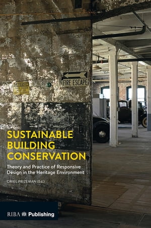 Sustainable Building Conservation Theory and Practice of Responsive Design in the Heritage Environment【電子書籍】[ Oriel Prizeman ]