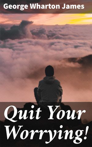 ŷKoboŻҽҥȥ㤨Quit Your Worrying! Break Free from Anxiety and Embrace Peace: Practical Tips for Overcoming WorryŻҽҡ[ George Wharton James ]פβǤʤ150ߤˤʤޤ
