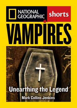 Vampires Unearthing the Bloodthirsty Legend【電子書籍】[ Mark Collins Jenkins ]