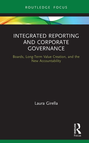 Integrated Reporting and Corporate Governance Boards, Long-Term Value Creation, and the New Accountability