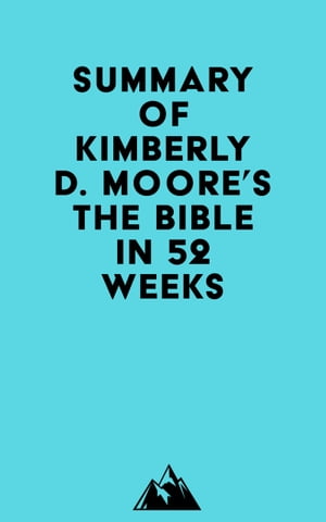Summary of Kimberly D. Moore's The Bible in 52 WeeksŻҽҡ[ ? Everest Media ]