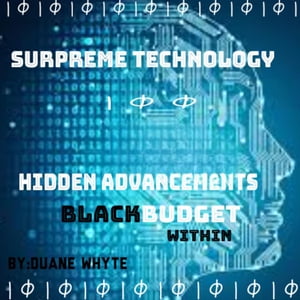 Supreme Technology: Hidden advancements black budget within Hidden advancement black budget within