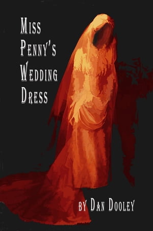 Miss Penny's Wedding Dress【電子書籍】[ Dan Dooley ]