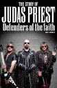 The Story Of Judas Priest - Defenders Of The Faith【電子書籍】 Neil Daniels