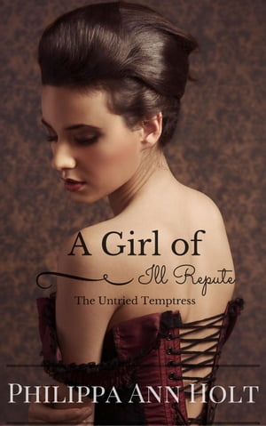 The Untried Temptress: A Girl of Ill Repute, Book 1 A Girl of Ill Repute, #1Żҽҡ[ Philippa Ann Holt ]