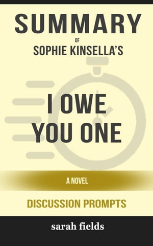 Summary: Sophie Kinsella's I Owe You One A Novel【電子書籍】[ Sarah Fields ]