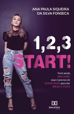 1, 2, 3 Start! voc? ainda n?o sabe, mas ? preciso de quase nada para dar inicio a tudo!【電子書籍】[ Ana Paula Siqueira da Silva Fonseca ]