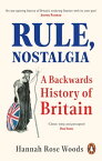 Rule, Nostalgia A Backwards History of Britain【電子書籍】[ Hannah Rose Woods ]