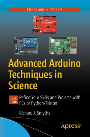 Advanced Arduino Techniques in Science Refine Your Skills and Projects with PCs or Python-TkinterŻҽҡ[ Richard J. Smythe ]