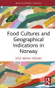 Food Cultures and Geographical Indications in Norway【電子書籍】 Atle Wehn Hegnes