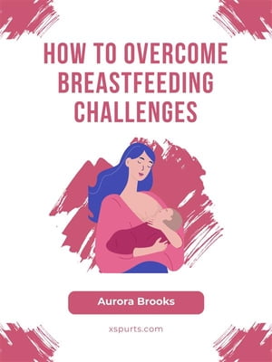 How to Overcome Breastfeeding Challenges