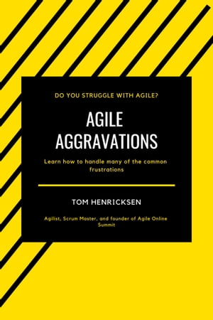 Agile Aggravations【電子書籍】[ Tom Henricksen ]