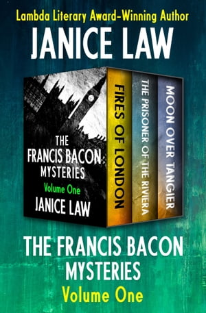 The Francis Bacon Mysteries Volume One Fires of London, The Prisoner of the Riviera, and Moon Over Tangier【電子書籍】[ Janice Law ]