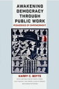 Awakening Democracy through Public Work Pedagogies of Empowerment【電子書籍】[ Harry C. Boyte ]