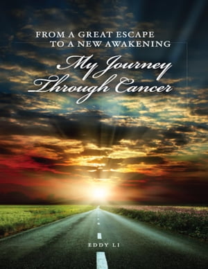 From a Great Escape to a New Awakening: My Journey Through Cancer【電子書籍】[ Eddy Li ]