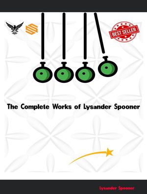 The Complete Works of Lysander Spooner