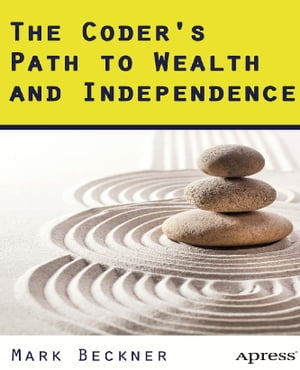 The Coder's Path to Wealth and Independence【電子書籍】[ Mark Beckner ]