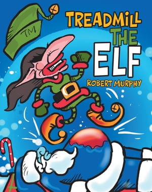 Treadmill the Elf【電子書籍】[ Robert Murphy ]