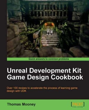 Unreal Development Kit Game Design Cookbook