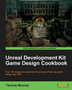 Unreal Development Kit Game Design Cookbook【電子書籍】[ Thomas Mooney ]