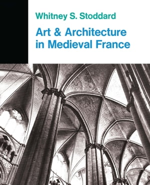 楽天楽天Kobo電子書籍ストアArt And Architecture In Medieval France Medieval Architecture, Sculpture, Stained Glass, Manuscripts, The Art Of The Church Treasuries【電子書籍】[ Whitney S. Stoddard ]