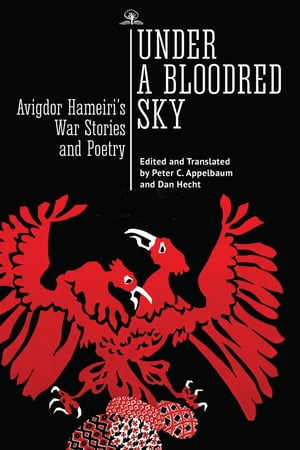 Under a Bloodred Sky Avigdor Hameiri’s War Stories and Poetry