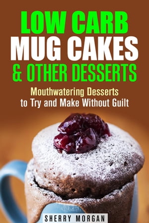ŷKoboŻҽҥȥ㤨Low Carb Mug Cakes & Other Desserts: Mouthwatering Desserts to Try and Make Without Guilt Mug MealsŻҽҡ[ Sherry Morgan ]פβǤʤ738ߤˤʤޤ