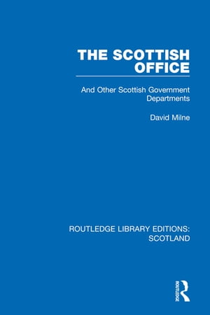 The Scottish Office And Other Scottish Government Departments【電子書籍】 David Milne