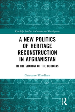 A New Politics of Heritage Reconstruction in Afghanistan