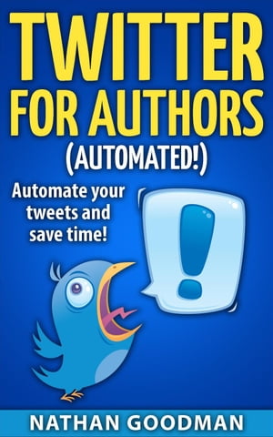 Twitter for Authors Automated! Automate your Tweets and Save Time