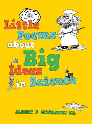 Little Poems About Big Ideas in Science【電子書籍】[ Albert J. Musmanno Sr. ]