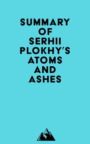 Summary of Serhii Plokhy's Atoms and Ashes