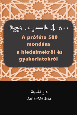 A próféta 500 mondása a hiedelmekről és gyakorlatokról